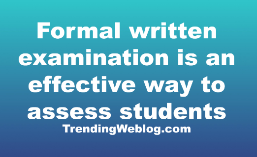 Formal written examination is an effective way to assess students