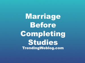 Marriage Before Completing Studies