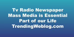 tv radio newspaper mass media is essential part of our life
