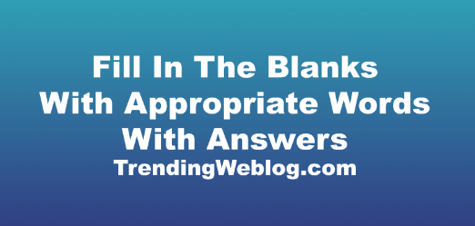 Fill In The Blanks With Appropriate Words With Answers Exercise Practice Test 9