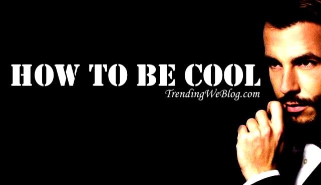 How to be cool