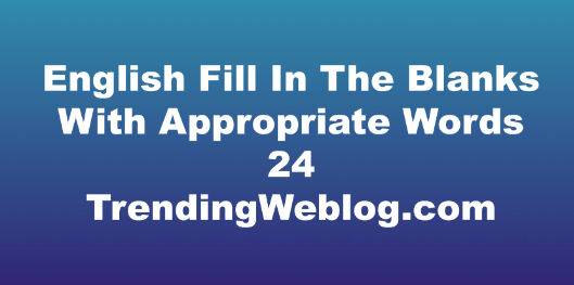 English Fill In The Blanks With Appropriate Words PTE Practice Test 24