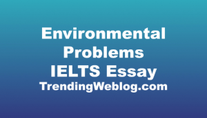 Environmental Problems IELTS Essay