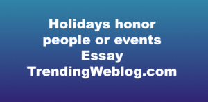 Holidays honor people or events