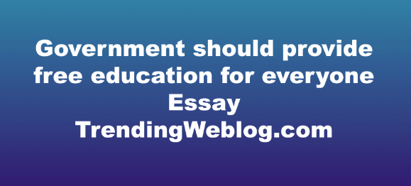 Government should provide free education for everyone essay