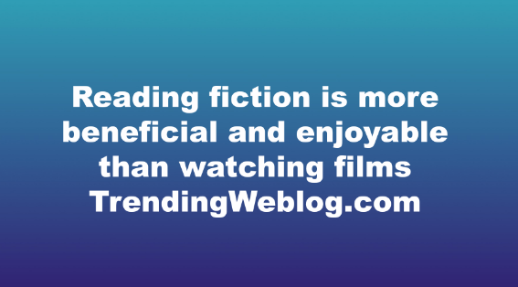Reading fiction is more beneficial and enjoyable than watching films