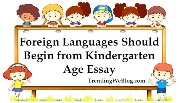 Foreign languages should begin from kindergarten age essay