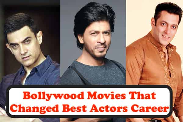 Bollywood Movies That Changed Best Actors Career