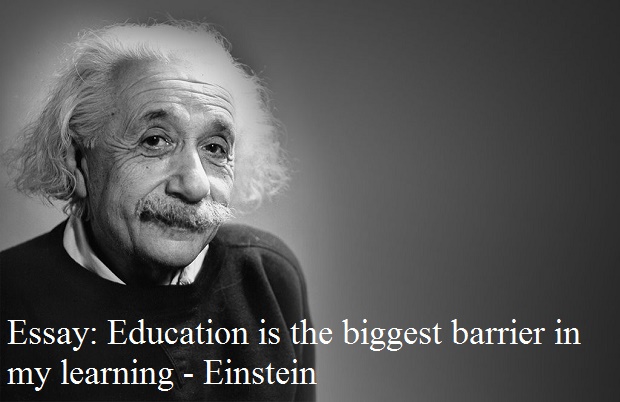 Education is the biggest barrier in my learning - Einstein