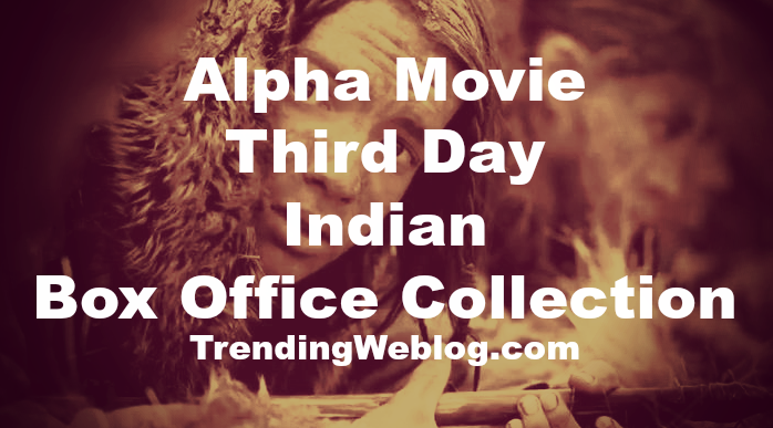 Alpha Movie Third Day Box Office Collection