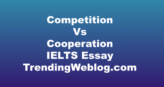 Competition Vs Cooperation IELTS Essay