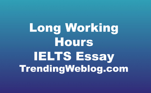 Long Working Hours IELTS Essay
