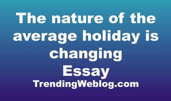 The nature of the average holiday is changing
