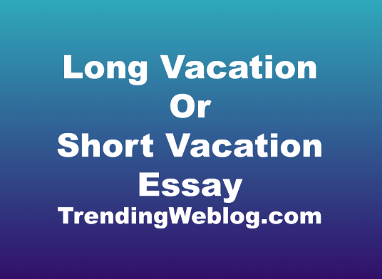 Long Vacation Or Short Vacation Essay
