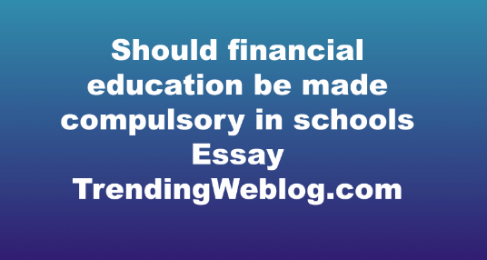 Should financial education be made compulsory in schools