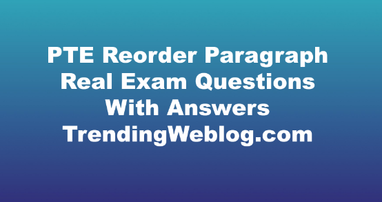 PTE Reorder Paragraph Real Exam Questions