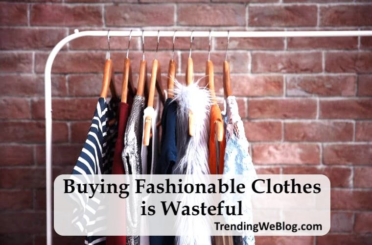 buying fashionable clothes is wasteful IELTS essay