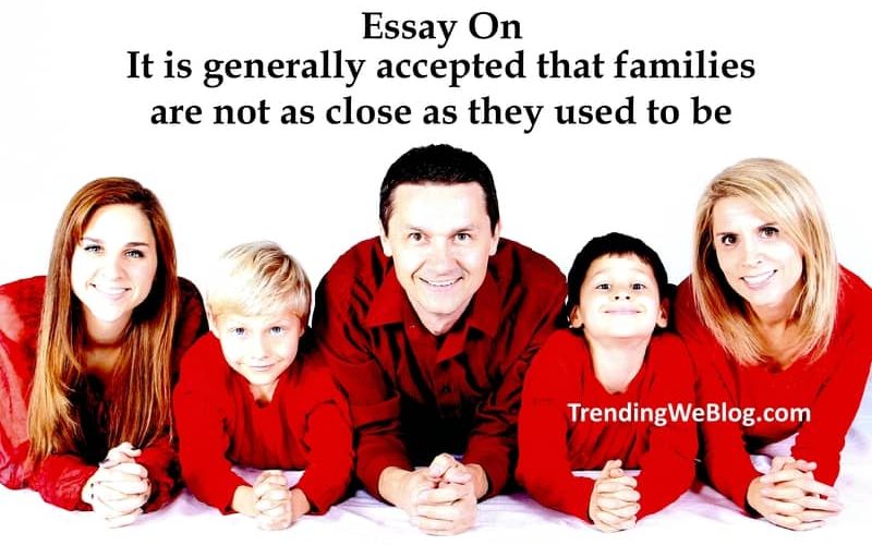 It is generally accepted that families are not as close as they used to be