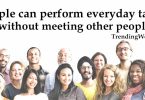 people can perform everyday tasks without meeting other people